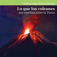 Lo Que Los Volcanes Nos Ensenan Sobre La Tierra (Investigating Volcanoes)