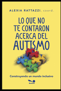 Lo Que No Te Contaron Acerca del Autismo: construyendo un mundo inclusivo