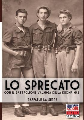 Lo Sprecato: Con Il Battaglione Valanga Della Decima Mas - La Serra, Raffaele, and Lombardi, Andrea (Contributions by)