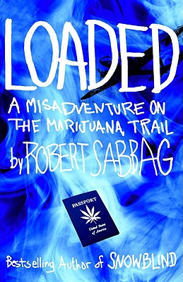 Loaded: A Misadventure on the Marijuana Trail - Sabbag, Robert