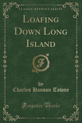 Loafing Down Long Island (Classic Reprint) - Towne, Charles Hanson