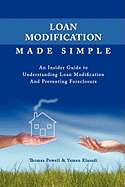 Loan Modification Made Simple: An Insider Guide to Understanding Loan Modification and Preventing Foreclosure