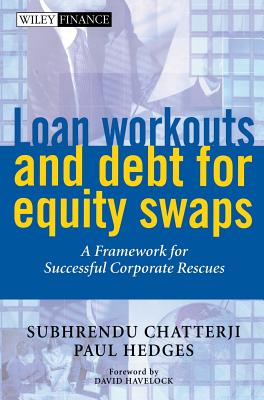 Loan Workouts and Debt for Equity Swaps: A Framework for Successful Corporate Rescues - Chatterji, Subhrendu, and Hedges, Paul