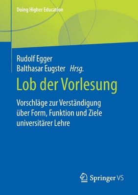 Lob Der Vorlesung: Vorschl?ge Zur Verst?ndigung ?ber Form, Funktion Und Ziele Universit?rer Lehre - Egger, Rudolf (Editor), and Eugster, Balthasar (Editor)