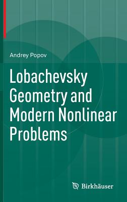 Lobachevsky Geometry and Modern Nonlinear Problems - Popov, Andrey, and Iacob, Andrei (Translated by)