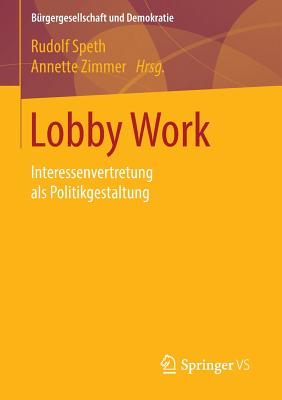 Lobby Work: Interessenvertretung ALS Politikgestaltung - Speth, Rudolf (Editor), and Zimmer, Annette (Editor)