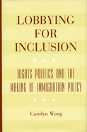 Lobbying for Inclusion: Rights Politics and the Making of Immigration Policy