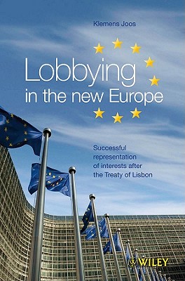 Lobbying in the new Europe: Successful representation of interests after the Treaty of Lisbon - Joos, Klemens