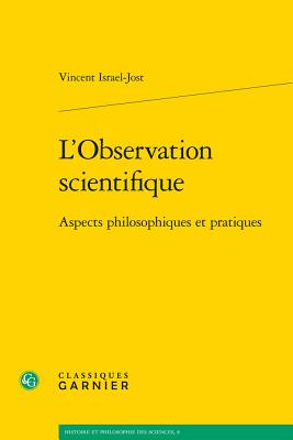 L'Observation Scientifique: Aspects Philosophiques Et Pratiques - Israel-Jost, Vincent