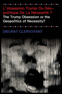 L'obsession Trump Ou G?opolitique De La N?cessit? ?: The Trump Obsession or the Geopolitics of Necessity?