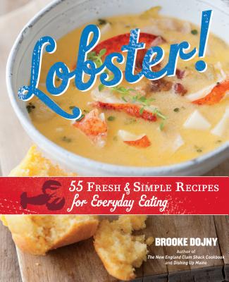 Lobster!: 55 Fresh & Simple Recipes for Everyday Eating - Dojny, Brooke