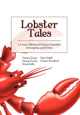 Lobster Tales: A Loose Collection of Essays, Excerpts, Screenplays and Stories - Evans, George, and The Loose Lobsters