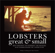 Lobsters Great & Small: How Scientists and Fishermen Are Changing Our Understanding of a Maine Icon - Conkling, Philip W, and Hayden, Anne, and Snowe, Olympia J (Foreword by)