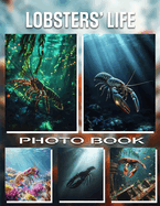 Lobsters' Life Photo Book: Explore Fascinating Lobster Journeys Through 40 Stunning Images Highlighting Underwater Adventures