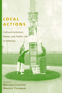 Local Actions: Cultural Activism, Power, and Public Life in America