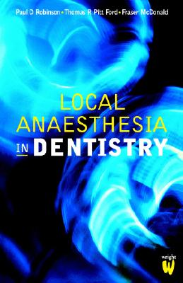 Local Anaesthesia in Dentistry - McDonald, Fraser, PhD, Msc, and Robinson, Paul D, PhD, and Pitt Ford, Thomas R, PhD