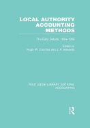 Local Authority Accounting Methods Volume 1 (Rle Accounting): The Early Debate 1884-1908