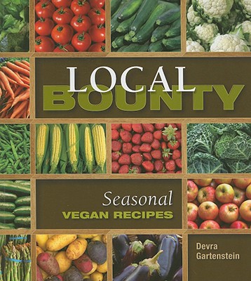 Local Bounty: Seasonal Vegan Recipes - Gartenstein, Devra