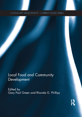 Local Food and Community Development - Green, Gary Paul (Editor), and Phillips, Rhonda (Editor)