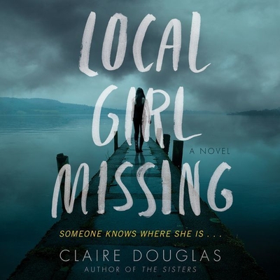 Local Girl Missing - Douglas, Claire, and Murray, Hannah (Read by), and Fox, Emilia (Read by)