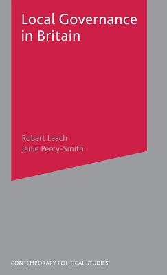 Local Governance in Britain - Leach, Robert, and Percy-Smith, Janie