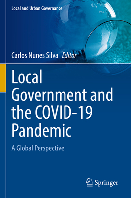 Local Government and the COVID-19 Pandemic: A Global Perspective - Nunes Silva, Carlos (Editor)