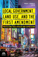 Local Government, Land Use, and the First Amendment: Protecting Free Speech and Expression