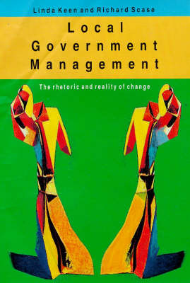Local Government Management: The Rhetoric and Reality of Change - Scase, Richard, and Keen, Linda