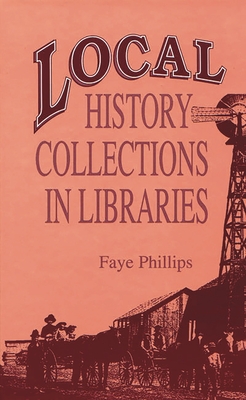 Local History Collections in Libraries - Phillips, Faye