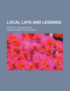 Local Lays and Legends Fantastic and Imaginary