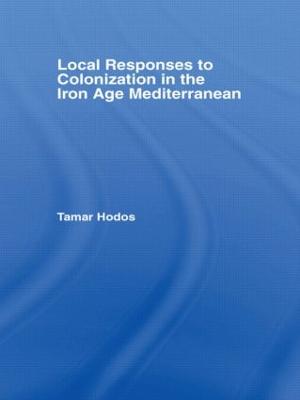 Local Responses to Colonization in the Iron Age Mediterranean - Hodos, Tamar