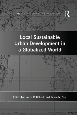 Local Sustainable Urban Development in a Globalized World - Opp, Susan M (Editor), and Heberle, Lauren C (Editor)