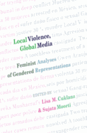 Local Violence, Global Media: Feminist Analyses of Gendered Representations - McCarthy, Cameron (Editor), and Valdivia, Angharad N (Editor), and Cuklanz, Lisa M (Editor)