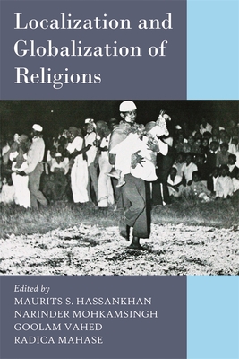 Localization and Globalization of Religions - Hassankhan, Maurits S. (Editor), and Mohkamsingh, Narinder (Editor), and Vahed, Goolam (Editor)