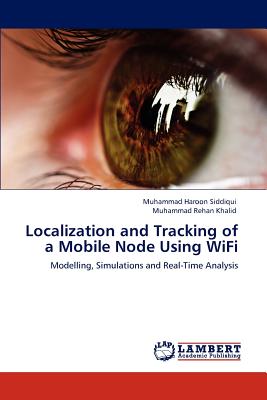 Localization and Tracking of a Mobile Node Using WiFi - Siddiqui, Muhammad Haroon, and Khalid, Muhammad Rehan