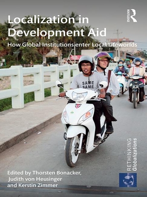 Localization in Development Aid: How Global Institutions enter Local Lifeworlds - Bonacker, Thorsten (Editor), and von Heusinger, Judith (Editor), and Zimmer, Kerstin (Editor)
