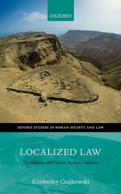 Localized Law: The Babatha and Salome Komaise Archives - Czajkowski, Kimberley