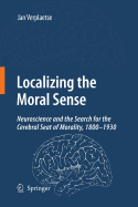 Localizing the Moral Sense: Neuroscience and the Search for the Cerebral Seat of Morality, 1800-1930