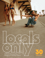 Locals Only: 30 Posters: California Skateboarding 1975-1978