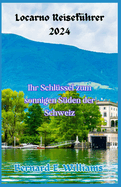 Locarno Reisef?hrer 2024: Ihr Schl?ssel zum sonnigen S?den der Schweiz