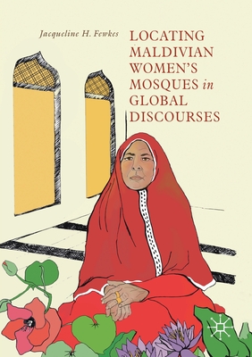 Locating Maldivian Women's Mosques in Global Discourses - Fewkes, Jacqueline H