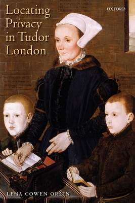 Locating Privacy in Tudor London - Orlin, Lena Cowen