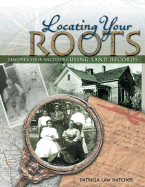 Locating Your Roots: Discover Your Ancestors Using Land Records - Hatcher, Patricia Law