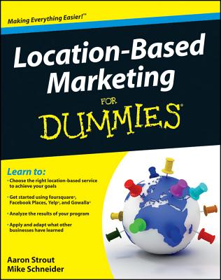 Location Based Marketing For Dummies - Strout, Aaron, and Schneider, Mike, and Emerson, B. J. (Foreword by)