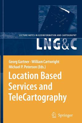 Location Based Services and TeleCartography - Gartner, Georg (Editor), and Cartwright, William (Editor), and Peterson, Michael P (Editor)