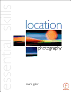 Location Photography: Essential Skills - Galer, Mark
