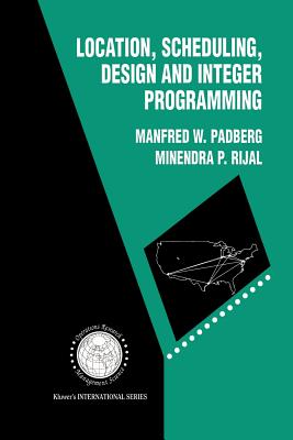 Location, Scheduling, Design and Integer Programming - Padberg, Manfred W, and Rijal, Minendra P