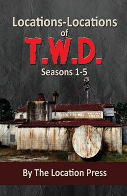 Locations-Locations of T.W.D.: Seasons 1-5 - Littlefield, Marlene, and Thompson, Jamie (Editor)