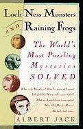 Loch Ness Monsters and Raining Frogs: The World's Most Puzzling Mysteries Solved