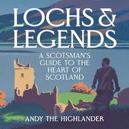 Lochs and Legends: A Scotsman's Guide to the Heart of Scotland